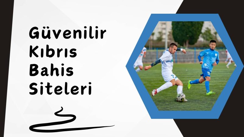 Güvenilir Kıbrıs Bahis Siteleri