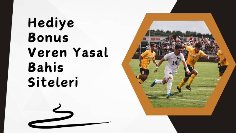 Hediye Bonus Veren Yasal Bahis Siteleri